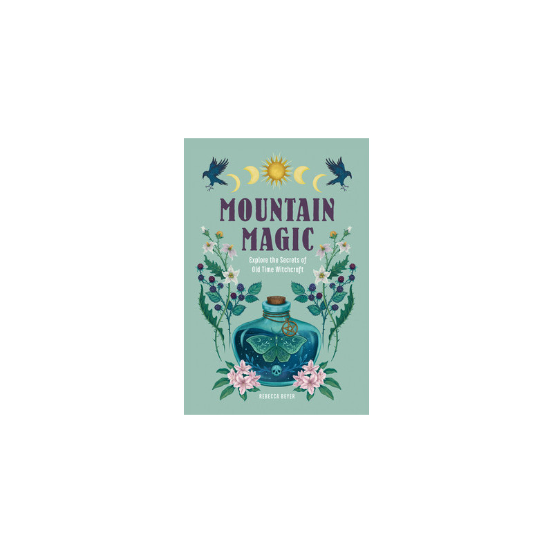 Mountain Magic: Explore the Secrets of Old Time Witchcraft