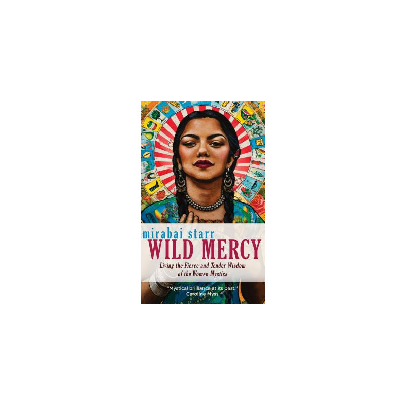 Wild Mercy: Living the Fierce and Tender Wisdom of the Women Mystics