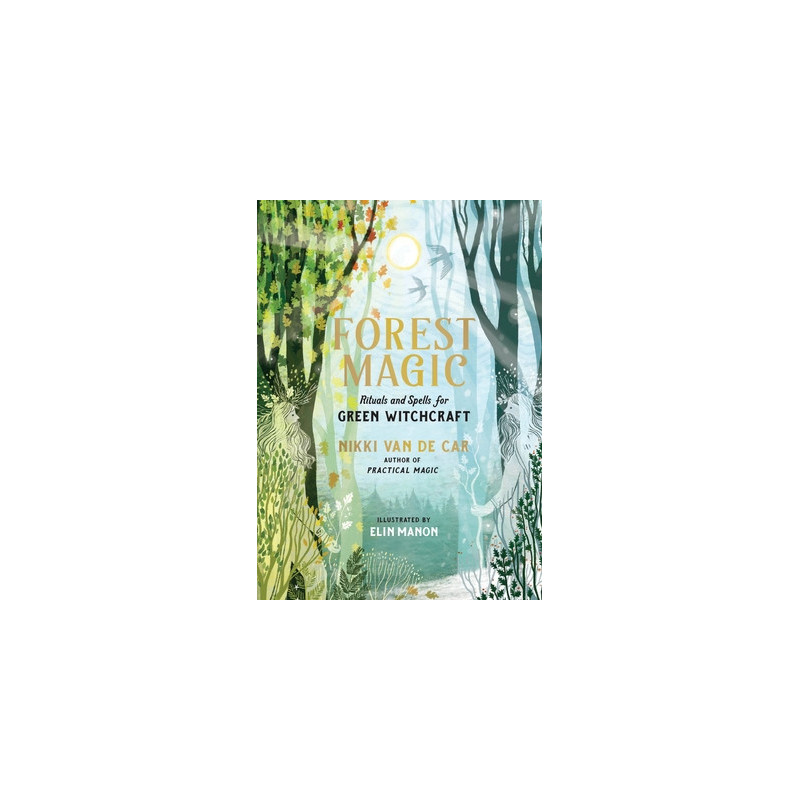 Forest Magic: Rituals and Spells for Green Witchcraft