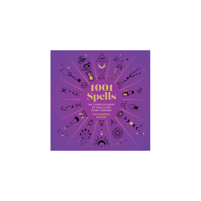 1001 Spells: The Complete Book of Spells for Every Purpose