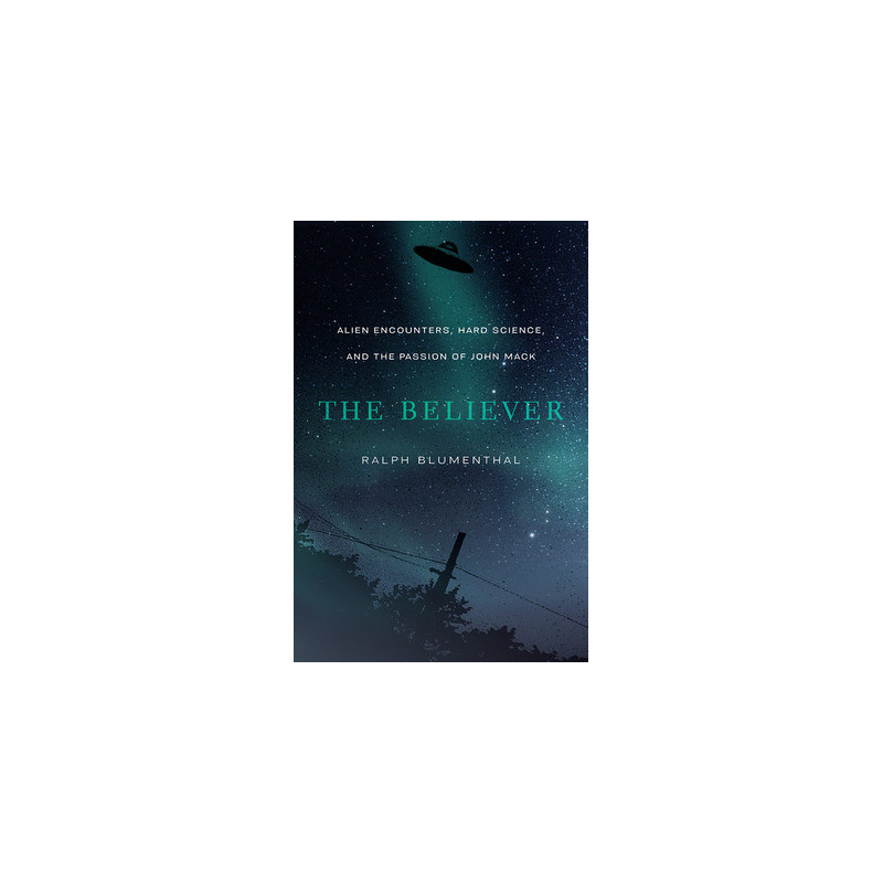 The Believer: Alien Encounters, Hard Science, and the Passion of John Mack