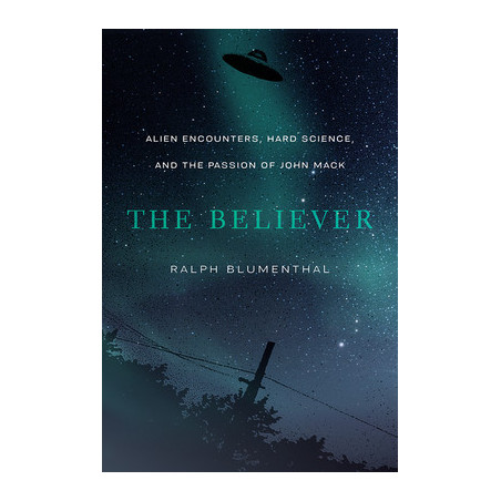 The Believer: Alien Encounters, Hard Science, and the Passion of John Mack