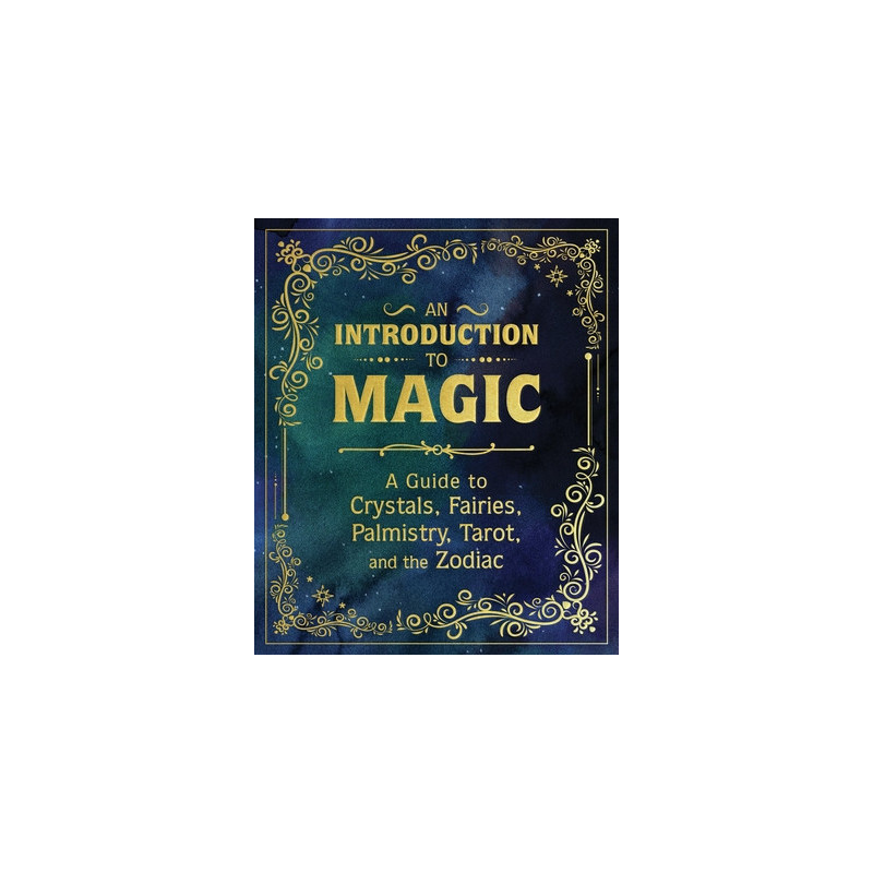 An Introduction to Magic: A Guide to Crystals, Fairies, Palmistry, Tarot, and the Zodiac