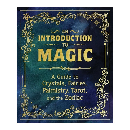 An Introduction to Magic: A Guide to Crystals, Fairies, Palmistry, Tarot, and the Zodiac