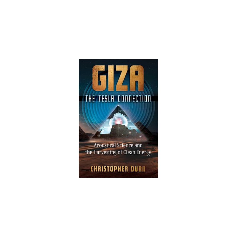 Giza: The Tesla Connection: Acoustical Science and the Harvesting of Clean Energy