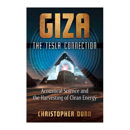 Giza: The Tesla Connection: Acoustical Science and the Harvesting of Clean Energy