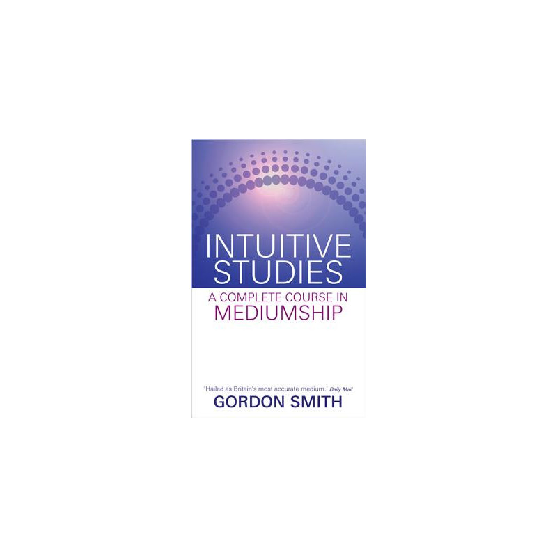 Intuitive Studies: A Complete Course in Mediumship