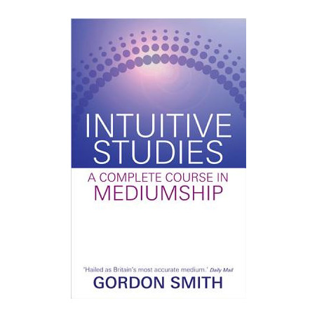 Intuitive Studies: A Complete Course in Mediumship