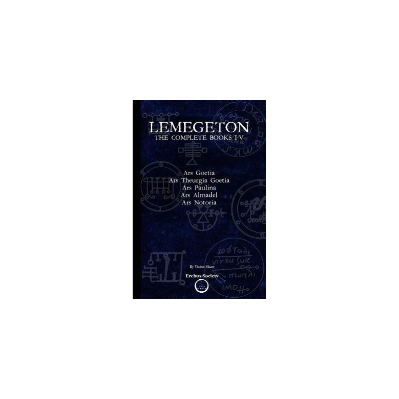 Lemegeton: The Complete Books I-V: Ars Goetia, Ars Theurgia Goetia, Ars Paulina, Ars Almadel, Ars Notoria