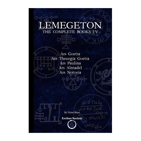 Lemegeton: The Complete Books I-V: Ars Goetia, Ars Theurgia Goetia, Ars Paulina, Ars Almadel, Ars Notoria