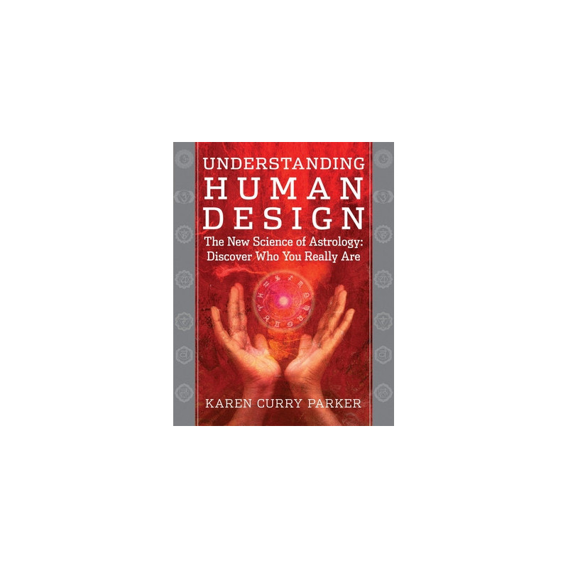 Understanding Human Design: The New Science of Astrology: Discover Who You Really Are