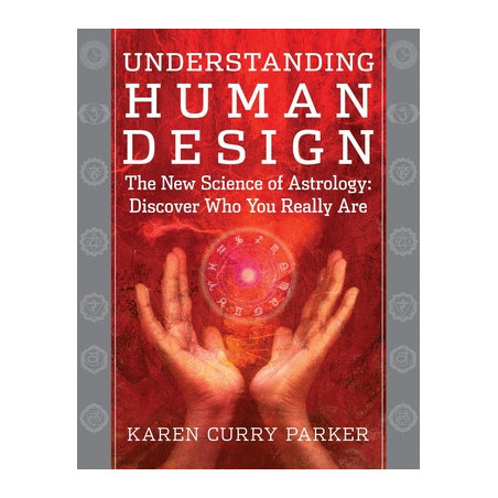 Understanding Human Design: The New Science of Astrology: Discover Who You Really Are