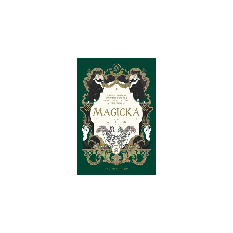 Magicka: Finding Spiritual Guidance Through Plants, Herbs, Crystals, and More