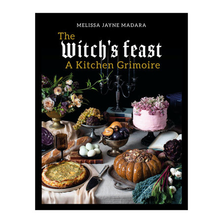 The Witch's Feast: A Kitchen Grimoire