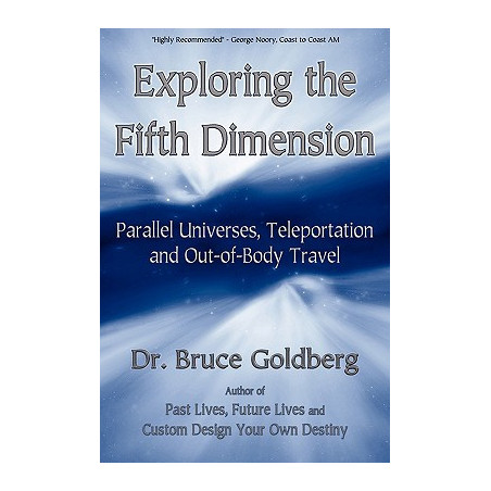 Exploring the Fifth Dimension: Parallel Universes, Teleportation and Out-of-Body Travel