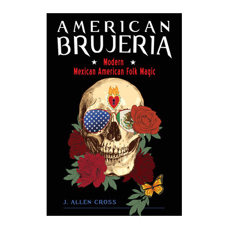 American Brujeria: Modern Mexican American Folk Magic