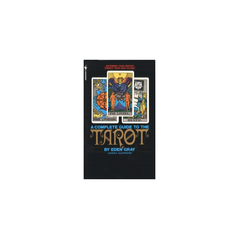 The Complete Guide to the Tarot: Determine Your Destiny! Predict Your Own Future!