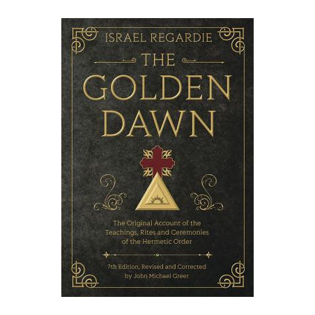 The Golden Dawn: The Original Account of the Teachings, Rites, and Ceremonies of the Hermetic Order