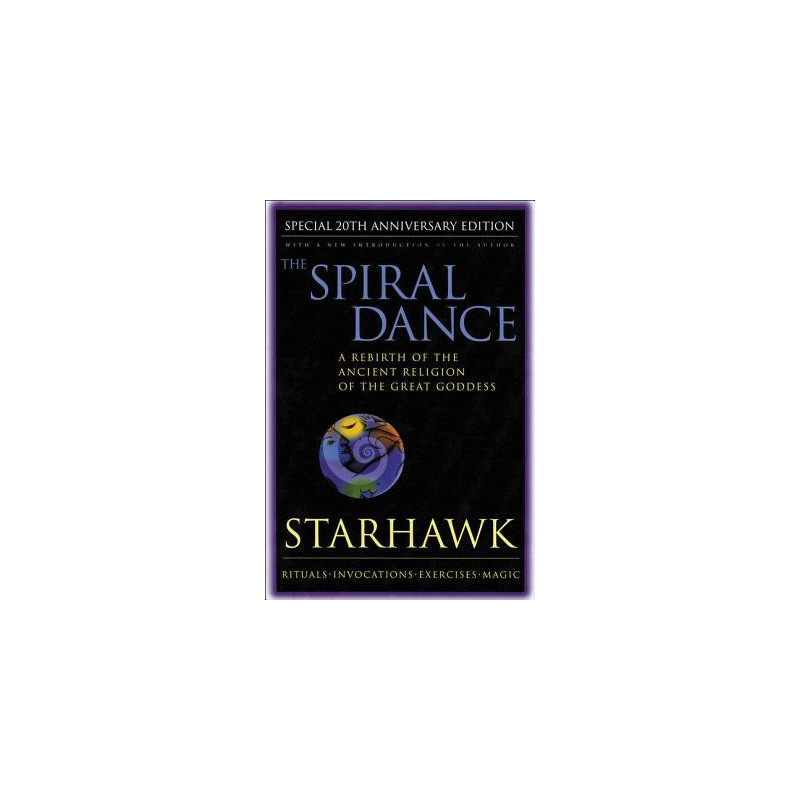 Spiral Dance, the - 20th Anniversary: A Rebirth of the Ancient Religion of the Goddess: 20th Anniversary Edition