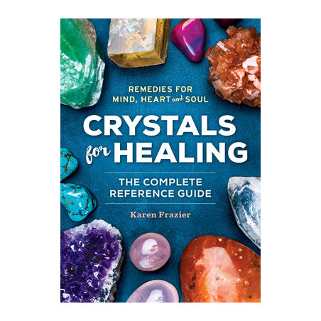 Crystals for Healing: The Complete Reference Guide with Over 200 Remedies for Mind, Heart  Soul