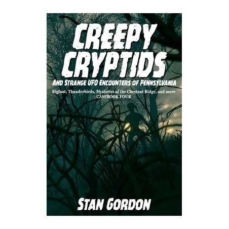 Creepy Cryptids and Strange UFO Encounters of Pennsylvania. Bigfoot, Thunderbirds, Mysteries of the Chestnut Ridge and More. Cas