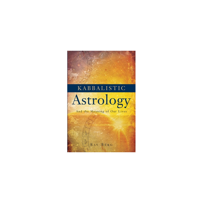 Kabbalistic Astrology: And the Meaning of Our Lives