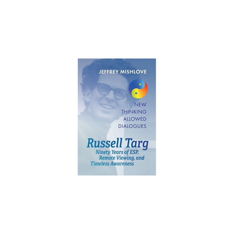 Russell Targ: Ninety Years of Remote Viewing, ESP, and Timeless Awareness