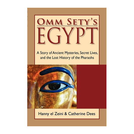 Omm Sety's Egypt: A Story of Ancient Mysteries, Secret Lives, and the Lost History of the Pharaohs