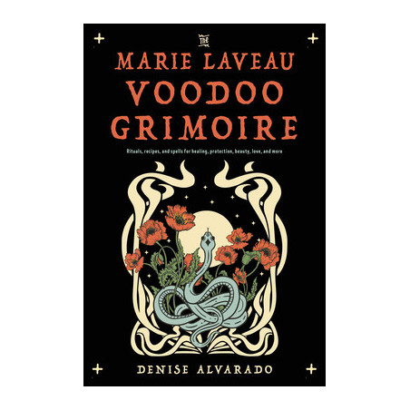 The Marie Laveau Voodoo Grimoire: Rituals, Recipes, and Spells for Healing, Protection, Beauty, Love, and More