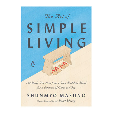 The Art of Simple Living: 100 Daily Practices from a Zen Buddhist Monk for a Lifetime of Calm and Joy