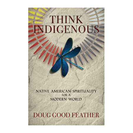 Think Indigenous: Native American Spirituality for a Modern World