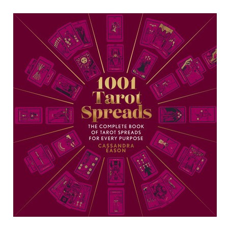 1001 Tarot Spreads: The Complete Book of Tarot Spreads for Every Purpose