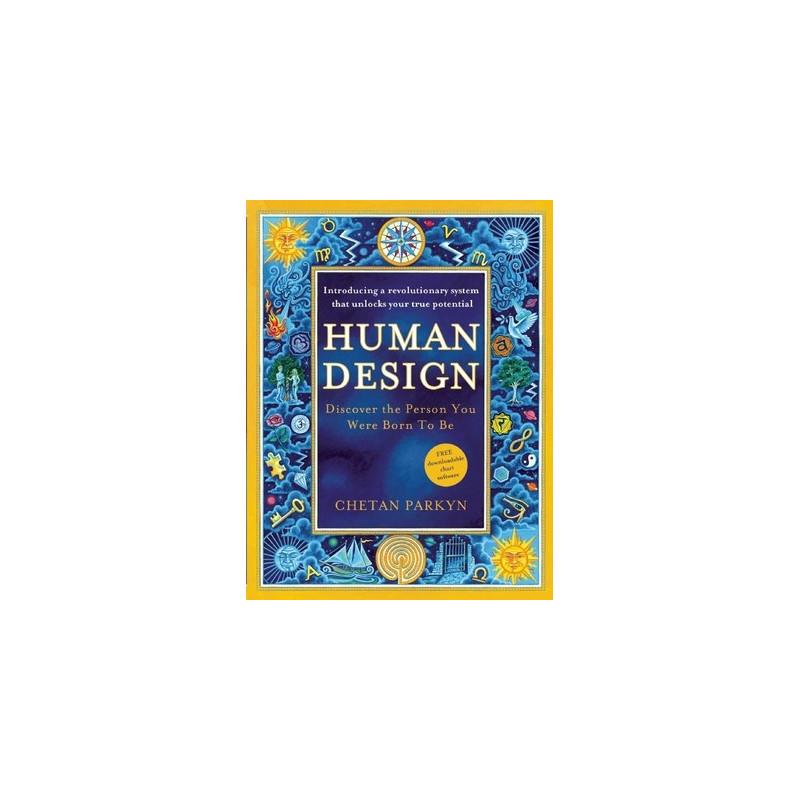 Human Design: Discover the Person You Were Born to Be: A Revolutionary New System Revealing the DNA of Your True Nature