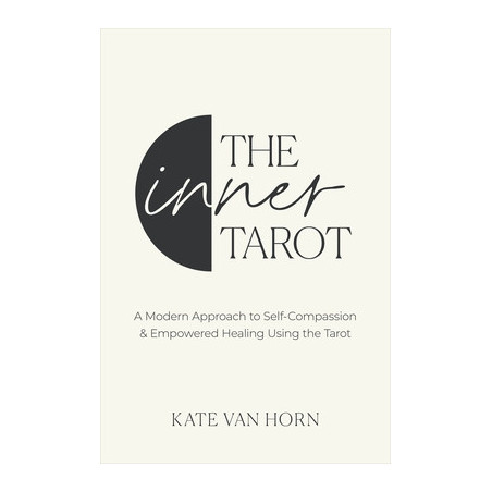 The Inner Tarot: A Modern Approach to Self-Compassion and Empowered Healing Using the Tarot