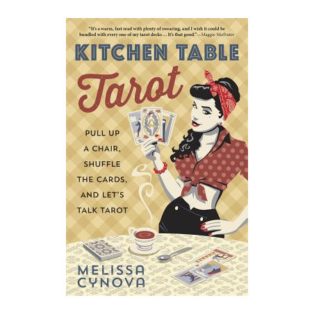 Kitchen Table Tarot: Pull Up a Chair, Shuffle the Cards, and Let's Talk Tarot