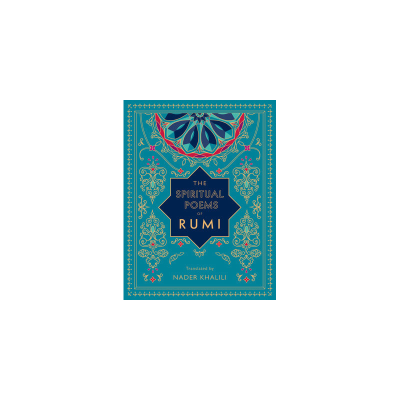 The Spiritual Poems of Rumi: Translated by Nader Khalili