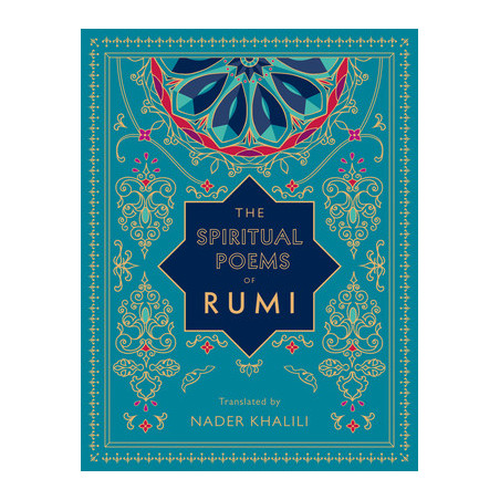 The Spiritual Poems of Rumi: Translated by Nader Khalili