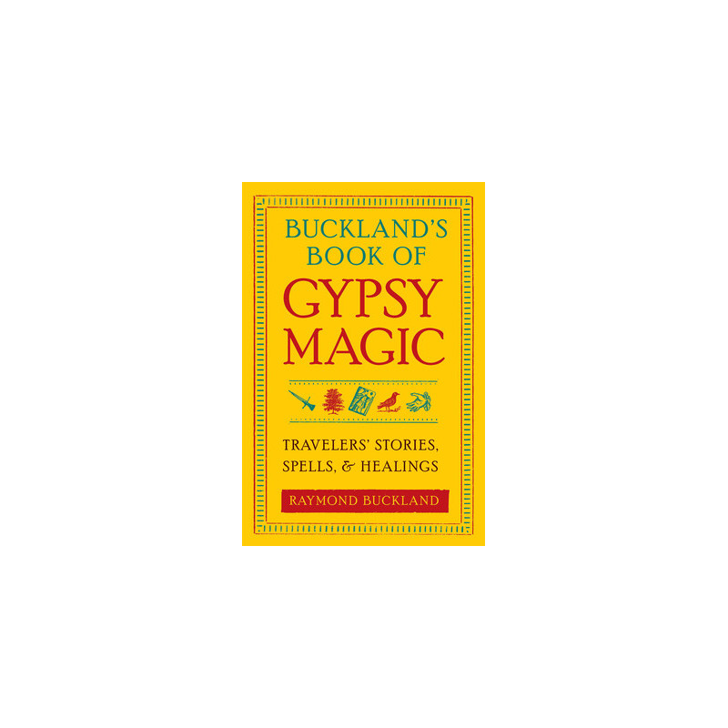 Buckland's Book of Gypsy Magic: Travelers' Stories, Spells,  Healings