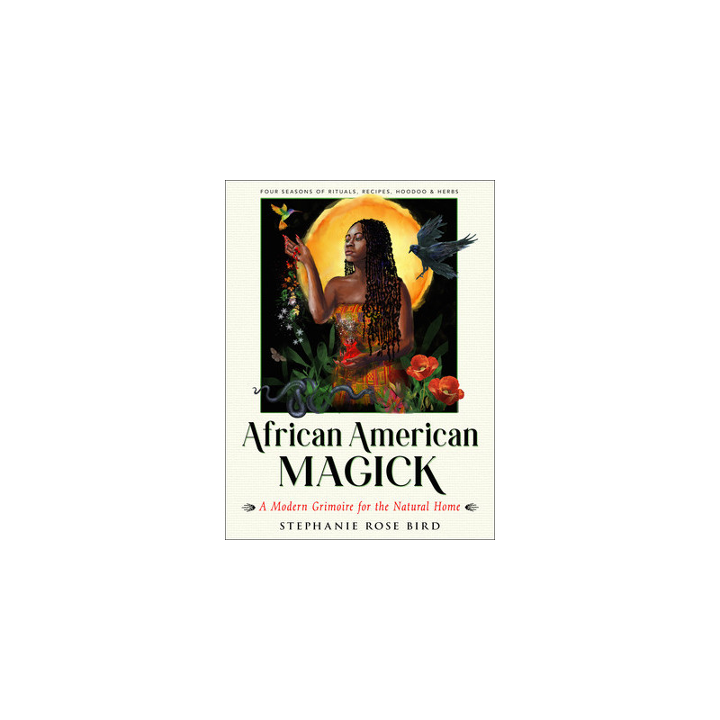 African American Magick: A Modern Grimoire for the Natural Home (Four Seasons of Rituals, Recipes, Hoodoo  Herbs)