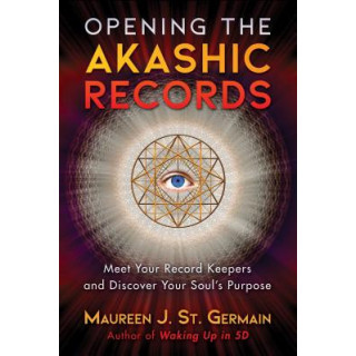 Opening the Akashic Records: Meet Your Record Keepers and Discover Your Soul's Purpose