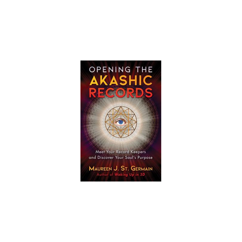 Opening the Akashic Records: Meet Your Record Keepers and Discover Your Soul's Purpose