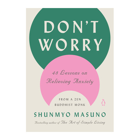 Don't Worry: 48 Lessons on Relieving Anxiety from a Zen Buddhist Monk