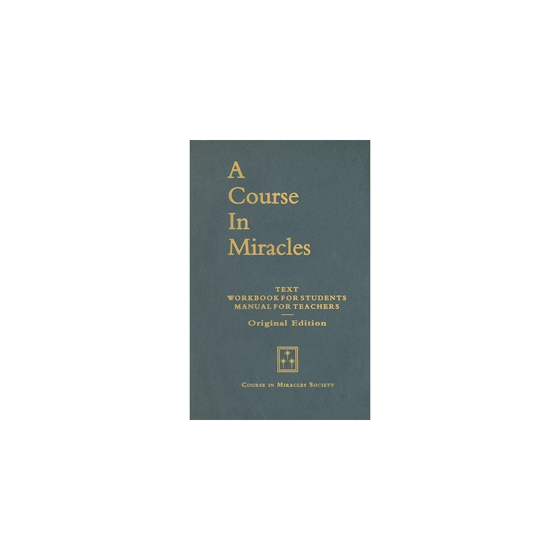 A Course in Miracles, Original Edition: Text, Workbook for Students, Manual for Teachers