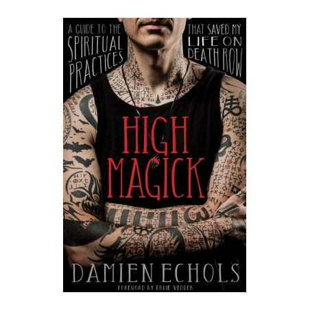 High Magick: A Guide to the Spiritual Practices That Saved My Life on Death Row