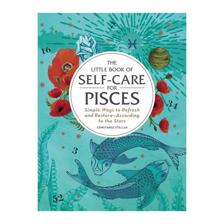 The Little Book of Self-Care for Pisces: Simple Ways to Refresh and Restore--According to the Stars