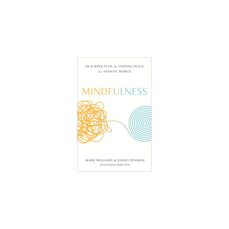 Mindfulness: An Eight-Week Plan for Finding Peace in a Frantic World