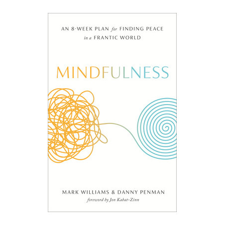 Mindfulness: An Eight-Week Plan for Finding Peace in a Frantic World