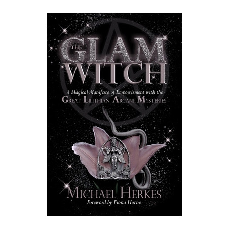 The GLAM Witch: A Magical Manifesto of Empowerment with the Great Lilithian Arcane Mysteries