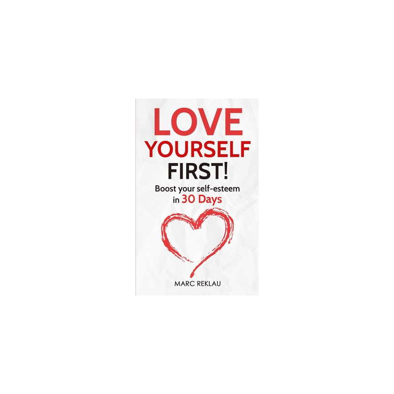 Love Yourself First!: Boost your self-esteem in 30 Days