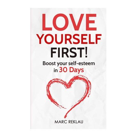 Love Yourself First!: Boost your self-esteem in 30 Days